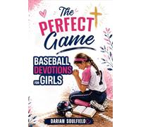 The Perfect Game Baseball Devotions for Girls: Build Mental Toughness, Confidence, and Christian Faith to Thrive Under Pressure On and Off the Field