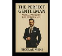 The perfect Gentleman: An italian guide for modern man