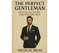 The perfect Gentleman: An italian guide for modern man