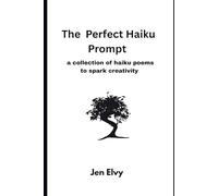 The Perfect Haiku Prompt: a collection of haiku poems to spark creativity (Perfect Prompts)