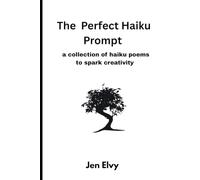 The Perfect Haiku Prompt: a collection of haiku poems to spark creativity (Perfect Prompts)