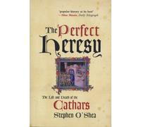 The Perfect Heresy: The Life and Death of the Cathars