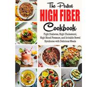 The Perfect High Fiber Cookbook: Fight Diabetes, High Cholesterol, High Blood Pressure, and Irritable Bowel Syndrome with Delicious Meals