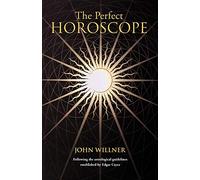 The Perfect Horoscope: Following the Astrological Guidelines Established by Edgar Cayce
