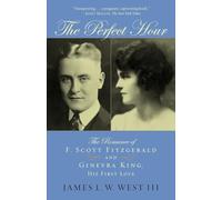 The Perfect Hour: The Romance of F. Scott Fitzgerald and Ginevra King, His First Love