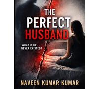 THE PERFECT HUSBAND: A Dark Psychological Thriller of Control, Illusion, and Truth (THE PERFECT SERIES)