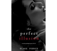 The Perfect Illusion (A Jessie Hunt Psychological Suspense Thriller-Book Thirty-Nine)