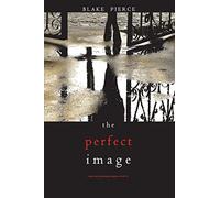 The Perfect Image (A Jessie Hunt Psychological Suspense Thriller-Book Sixteen)