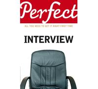 The Perfect Interview : All you need to get it right the first time