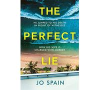 The Perfect Lie: The addictive and unmissable heart-pounding thriller