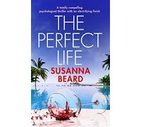 THE PERFECT LIFE a totally compelling psychological thriller with an electrifying finish