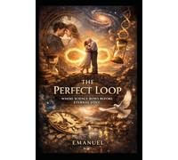 The Perfect Loop: Where science bows before eternal love. Emanuel
