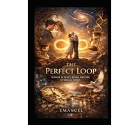 The Perfect Loop: Where science bows before eternal love. Emanuel