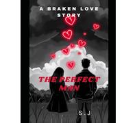 "THE PERFECT MAN": "From Heartbreak to Harmony: A Journey of Self-Discovery, Love, and New Beginnings"