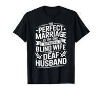 The Perfect Marriage Blind Wife Deaf Husband T-Shirt