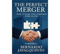 THE PERFECT MERGER: HOW TO MAKE TWO COMPANIES WORK AS ONE ([ENG])