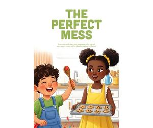 The Perfect Mess: A Heartwarming Story About Overcoming Perfectionism, Embracing Mistakes, and Finding the Joy in Every Muddle (Ages 3-7)