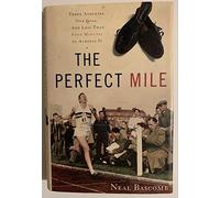 The Perfect Mile: Three Athletes, One Goal, and Less Than Four Minutes to Achieve It