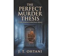 The Perfect Murder Thesis: A Dark Academia Locked Room Mystery