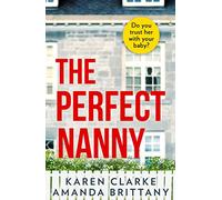 The Perfect Nanny: An utterly gripping and suspenseful psychological thriller with a breathtaking twist!