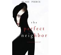 The Perfect Neighbor (A Jessie Hunt Psychological Suspense-Book Nine): 9 (A Jessie Hunt Psychological Suspense Thriller)