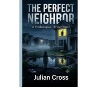 The Perfect Neighbor: A Psychological Thriller Novel (Shadows of Deception : A Psychological Thriller Series Where Every Quiet Town Hides Deadly Secrets)