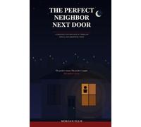 The Perfect Neighbor Next Door: A Gripping Psychological Thriller with a Jaw-Dropping Twist