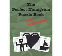 The Perfect Nonogram Puzzle Book For Beginners: Learn How To Do Nonograms