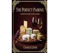 The Perfect Pairing: A Definitive Guide to Wine & Cheese