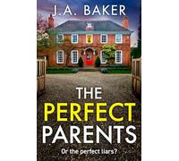 The Perfect Parents: A gripping psychological thriller with a SHOCKING twist from J A Baker
