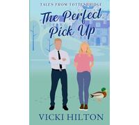 The Perfect Pick Up: A slow burn, small town, enemies to lovers, opposites attract, grumpy/sunshine, single parents, steamy British romantic comedy (Tales from Tottenbridge Book )