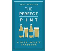 The Perfect Pint: A Beer Lover's Handbook