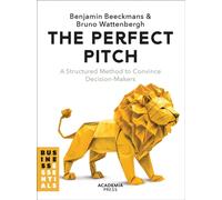 The Perfect Pitch : A structured Method to Convince Decision-Makers