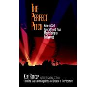 The Perfect Pitch: How to Sell Yourself and Your Movie Idea to Hollywood: 17