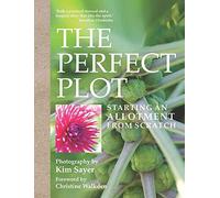 [The Perfect Plot: Starting an Allotment from Scratch] (By: Kim Sayer) [published: June, 2012]