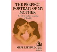 THE PERFECT PORTRAIT OF MY MOTHER: The Role of a Mother in Raising a Daughter (home family reading)