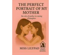 THE PERFECT PORTRAIT OF MY MOTHER: The Role of a Mother in Raising a Daughter (home family reading)