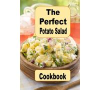 The Perfect Potato Salad Cookbook: German, Amish, Traditional and Many More Picnic Worthy Potato Salad Recipes (Summer Picnic Recipes)