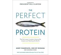 The Perfect Protein: the Fish Lover's Guide to Saving the Oceans and Feeding the World