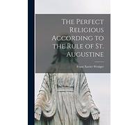The Perfect Religious According to the Rule of St. Augustine