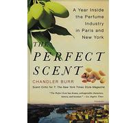 The Perfect Scent: A Year Inside the Perfume Industry in Paris and New York by Burr, Chandler (2009) Paperback