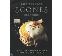 The Perfect Scones Cookbook: The Delicious Recipes for a Great Taste