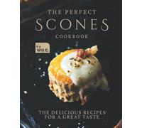 The Perfect Scones Cookbook: The Delicious Recipes for a Great Taste