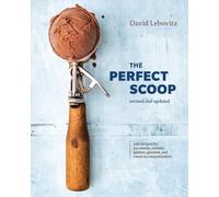 The Perfect Scoop, Revised and Updated: 200 Recipes for Ice Creams, Sorbets, Gelatos, Granitas, and Sweet Accompaniments