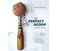 The Perfect Scoop, Revised and Updated: 200 Recipes for Ice Creams, Sorbets, Gelatos, Granitas, and Sweet Accompaniments
