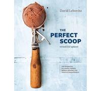 The Perfect Scoop, Revised and Updated: 200 Recipes for Ice Creams, Sorbets, Gelatos, Granitas, and Sweet Accompaniments