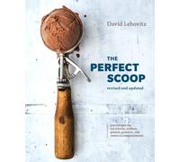 The Perfect Scoop, Revised and Updated: 200 Recipes for Ice Creams, Sorbets, Gelatos, Granitas, and Sweet Accompaniments