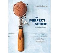 The Perfect Scoop, Revised and Updated: 200 Recipes for Ice Creams, Sorbets, Gelatos, Granitas, and Sweet Accompaniments