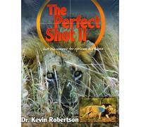 The Perfect Shot: A Complete Revision of the Shot Placement for African Big Game