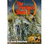 The Perfect Shot II: A Complete Revision of the Shot Placement for African Big Game